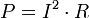 P = {I^{2} \cdot R} \,